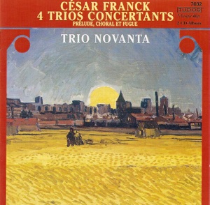 Franck: Trio Concertants, Op. 1, Nos. 1-3, Trio Concertant, Op. 2 & Prelude, Choral Et Fugue