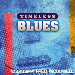 Timeless Blues: Mississippi Fred McDowell - Mississippi Fred McDowell