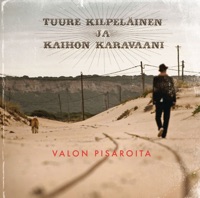 Tuure Kilpeläinen & Kaihon Karavaani - Valon Pisaroita