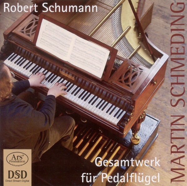 Schumann, R.: Pedal Piano Music (Complete) - Studies, Op. 56 - 4 Sketches, Op. 58 - 6 Fugues On B-A-C-H