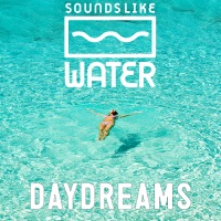 Sounds Like Water - Daydreams
