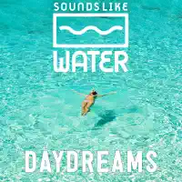 Daydreams — Sounds Like Water