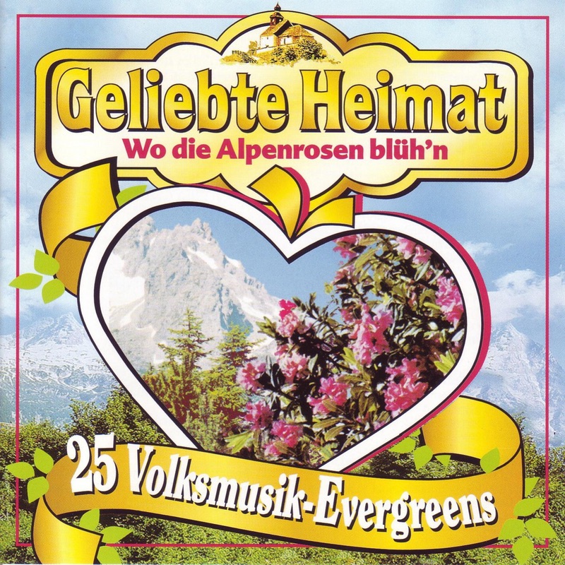 Geliebte Heimat - Wo die Alpenrosen blüh'n