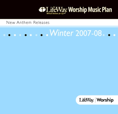 LifeWay Worship Music Plan - New Anthem Releases (Winter 2007-2008)