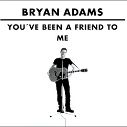 You’ve Been A Friend To Me (You’ve Been A Friend To Me) - Single - Bryan Adams