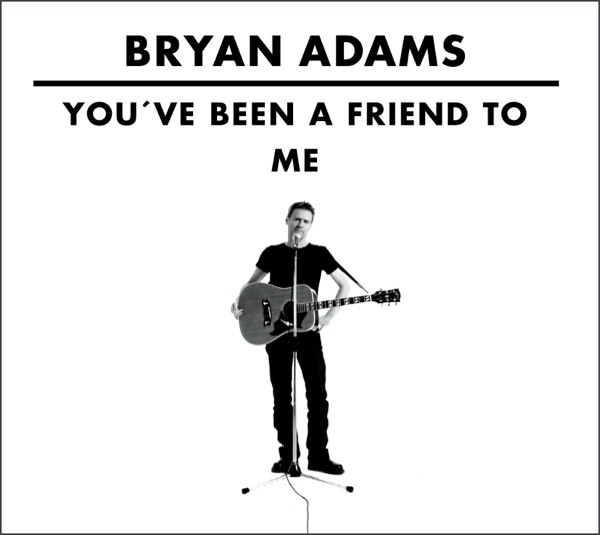 You’ve Been A Friend To Me (You’ve Been A Friend To Me) - Single - Bryan Adams