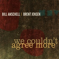 We Couldn't Agree More - Bill Anschell & Brent Jensen