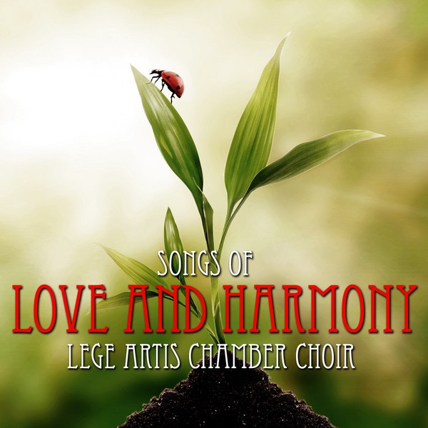 Обложка альбома «Songs of Love and Harmony» — Lege Artis Chamber Choir