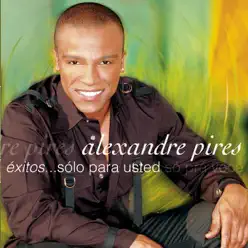 Éxitos...Sólo Para Usted - So Pra' Voce - Alexandre Pires