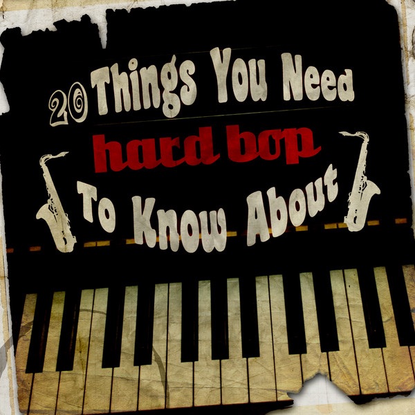 20 Things You Need To Know About; Hard Bop
