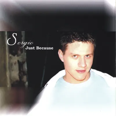 Sergio adlı sanatçının Just Because albümünü dinle