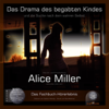 Das Drama des begabten Kindes: Und die Suche nach dem wahren Selbst - Alice Miller