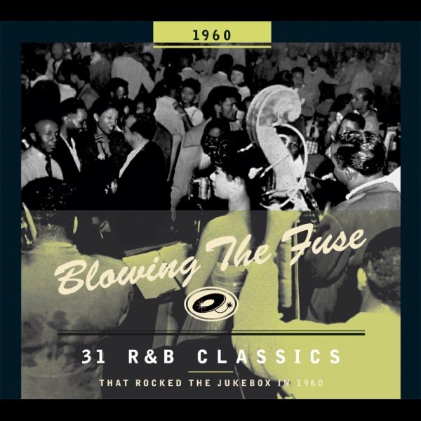 Blowing the Fuse: 31 R&B Classics That Rocked the Jukebox in 1960