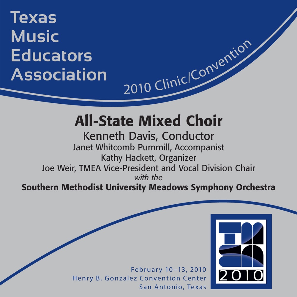 Обложка альбома «TMEA Texas Music Educators Association 2010 Clinic and Convention - All-State Mixed Choir» — Mike Ware, Texas All-State Mixed Choir, Kenneth Davis, Southern Methodist University Meadows Symphony Orchestra & Janet Whitcomb Pummill