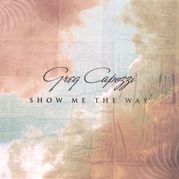 Обложка альбома «Show Me the Way» — Greg Capozzi