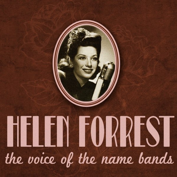 Helen Forrest, the Voice of the Name Bands - ヘレン・フォレストの