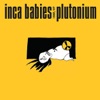 Inca Babies 1983-87: Plutonium