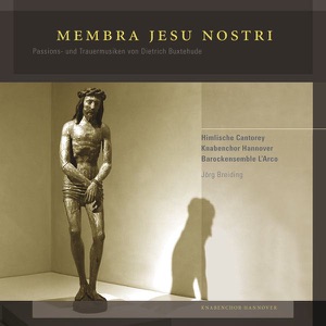 Membra Jesu Nostri - Passions - Und Trauermusiken Von Dietrich Buxtehude