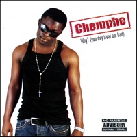 Chemphe - Why (U Dey Treat Am Bad)