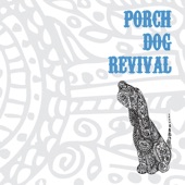 Porch Dog Revival - Like it Here