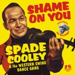 Spade Cooley & The Western Swing Dance Gang - Shame On You