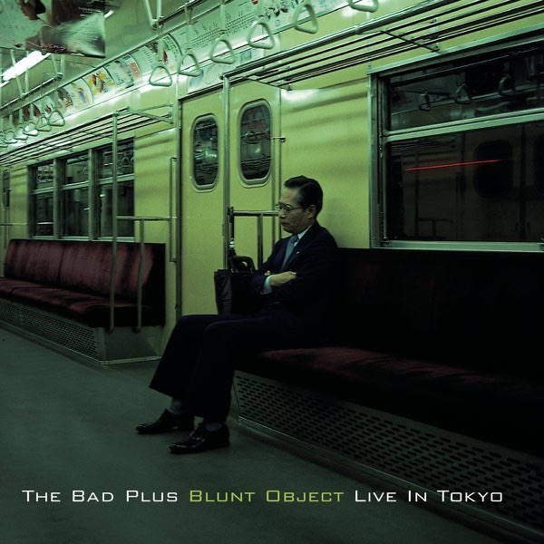 Обложка альбома «Blunt Object (Live In Tokyo)» — The Bad Plus