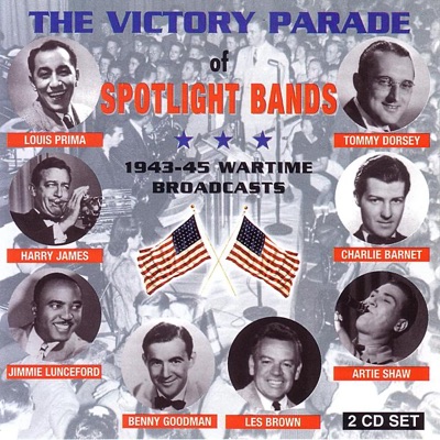 Victory Parade of Spotlight Bands - 1943-45 Wartime Broadcasts (Live)