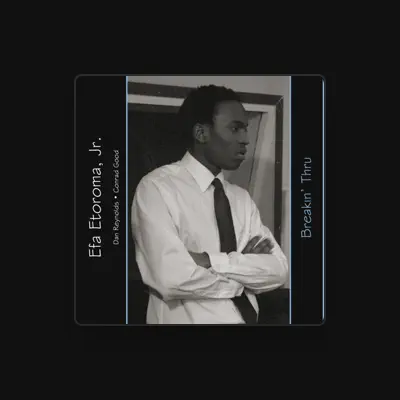 Listen to Efa Etoroma, Jr., watch music videos, read bio, see tour dates & more!