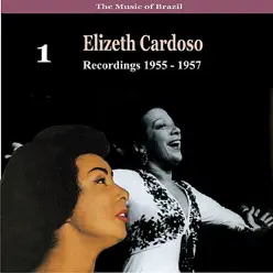 The Music of Brazil / Elizeth Cardoso, Vol. 1 / Recordings 1955 - 1957 - Elizeth Cardoso