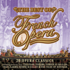 The Best Of French Opera - 20 Opera Classics - Various Artists