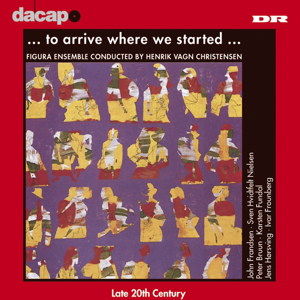 Обложка альбома «To Arrive Where We Started (Danish 20Th Century Music)» — Henrik Vagn Christensen & Figura Ensemble