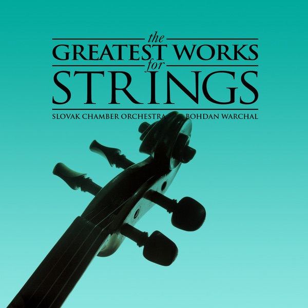 Обложка альбома «The Greatest Works for Strings» — Slovak Chamber Orchestra & Bohdan Warchal