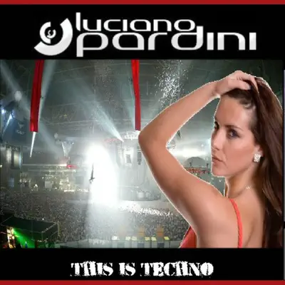 Listen to Luciano Pardini This Is Techno by Luciano Pardini
