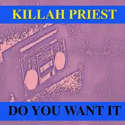 Do You Want It - Killah Priest