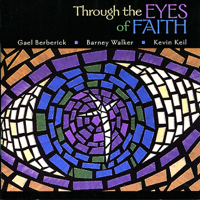 Gael Berberick, Barney Walker & Kevin Keil - Through the Eyes of Faith artwork
