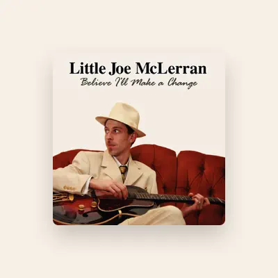 Listen to Little Joe McLerran, watch music videos, read bio, see tour dates & more!
