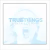 True Things - Speak Slow