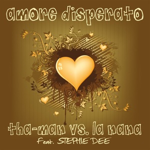 Amore Disperato (Tha-Man vs. La Nana) (Remixes) [feat. Stephie Dee] - EP
