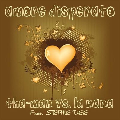 Amore Disperato (Tha-Man vs. La Nana) (Remixes) [feat. Stephie Dee] - EP