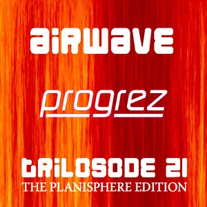 Progrez (Trilosode 21 - The Planisphere Edition)
