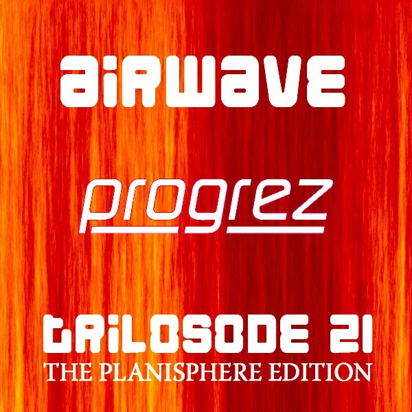 Progrez (Trilosode 21 - The Planisphere Edition)