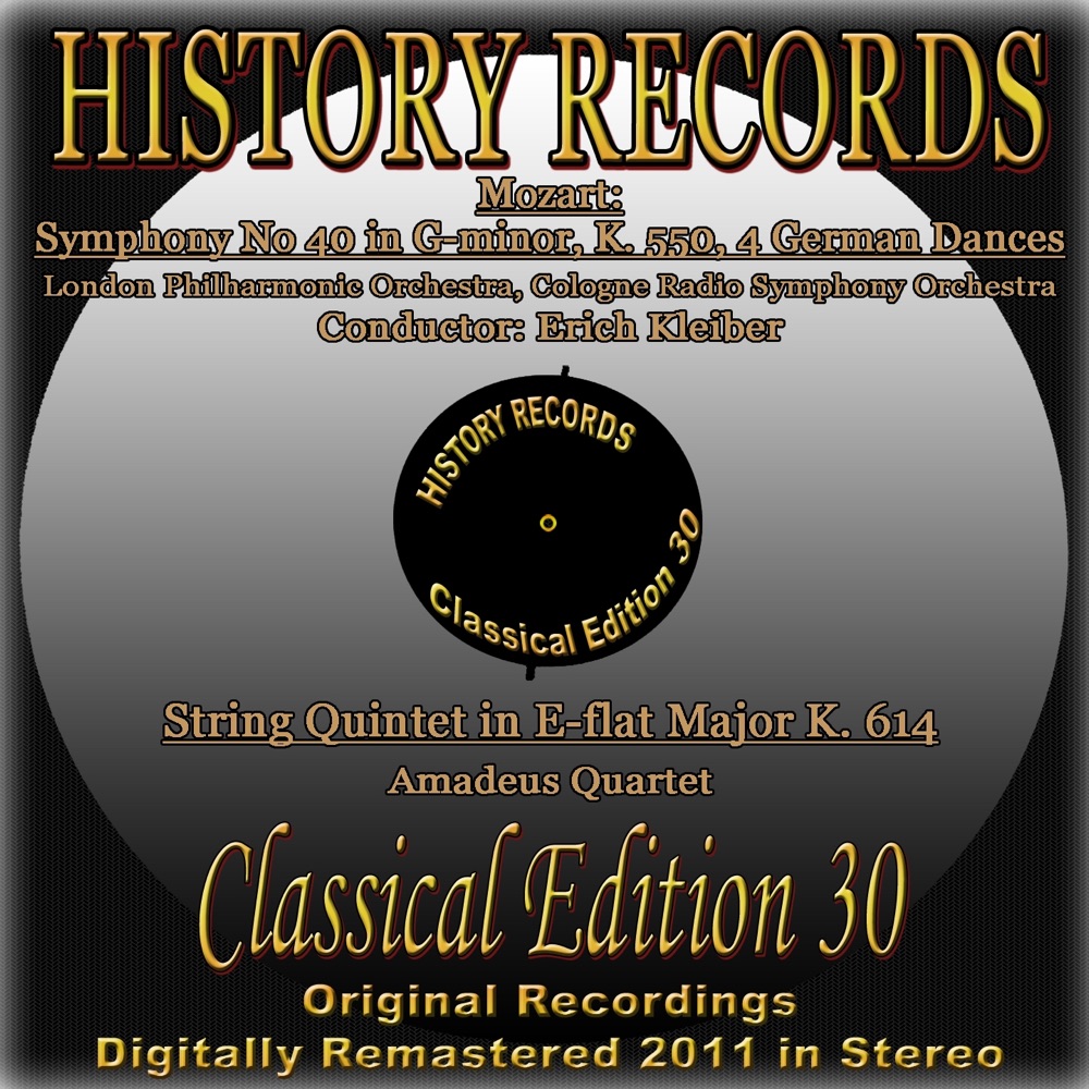 Обложка альбома «Mozart: Symphony No. 40 in G Minor, K. 550, String Quintet in E-flat Major, K. 614 & 4 German Dances (History Records - Classical Edition 30 - Original Recordings Digitally Remastered 2011 in Stereo)» — London Philharmonic Orchestra, Cologne Radio Symphony Orchestra, Amadeus Quartet, Erich Kleiber & Cecil Aronowitz