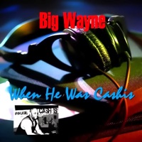 When He Was Cashis - Big Wayne