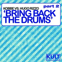 Kult Records Presents: Bring Back The Drums (Part 2) - Kobbe & Hugo Rizzo