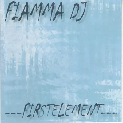 Listen to Firstelement - EP by Fiamma DJ