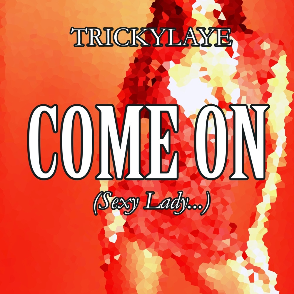 Come On (Sexy Lady) - Single by Trickylaye on Apple Music