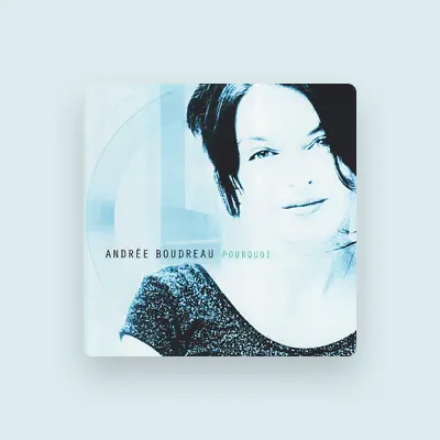 Listen to Andrée Boudreau, watch music videos, read bio, see tour dates & more!