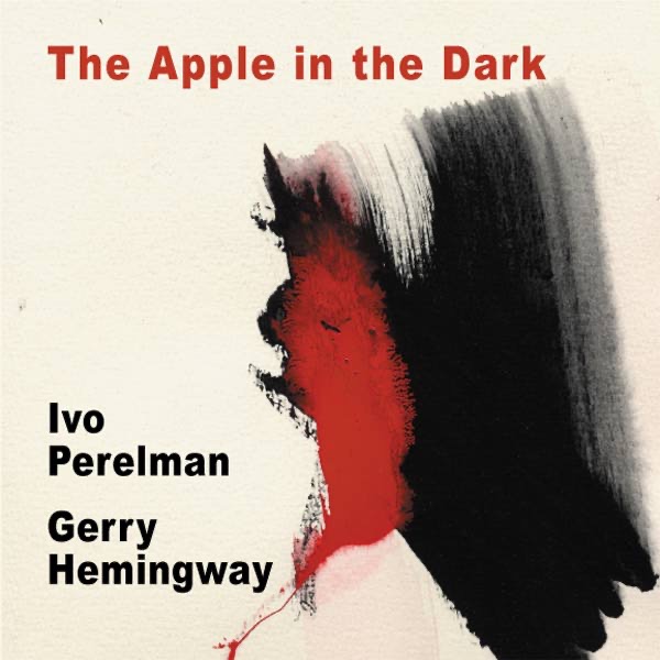 Обложка альбома «The Apple in the Dark» — Ivo Perelman & Gerry Hemingway