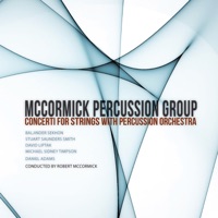 Concerti for Strings With Percussion Orchestra - Scott Kluksdahl, Robert McCormick, McCormick Percussion Group, Carolyn Stuart, John Graham, Deng Haiqiong & Dee Moses