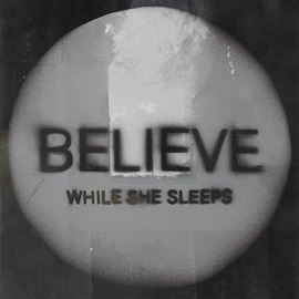 Be(lie)ve While She Sleeps